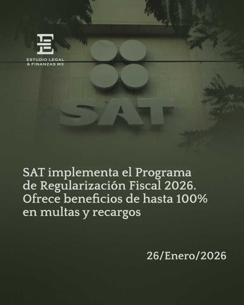 SAT implementa el Programa de Regularización Fiscal 2026. Ofrece beneficios de hasta 100% en multas y recargos