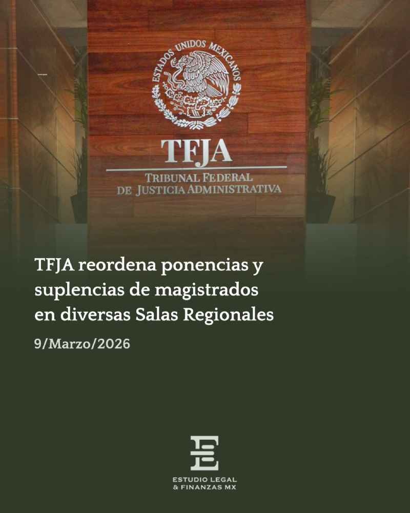 TFJA reordena ponencias y suplencias de magistrados en diversas Salas Regionales