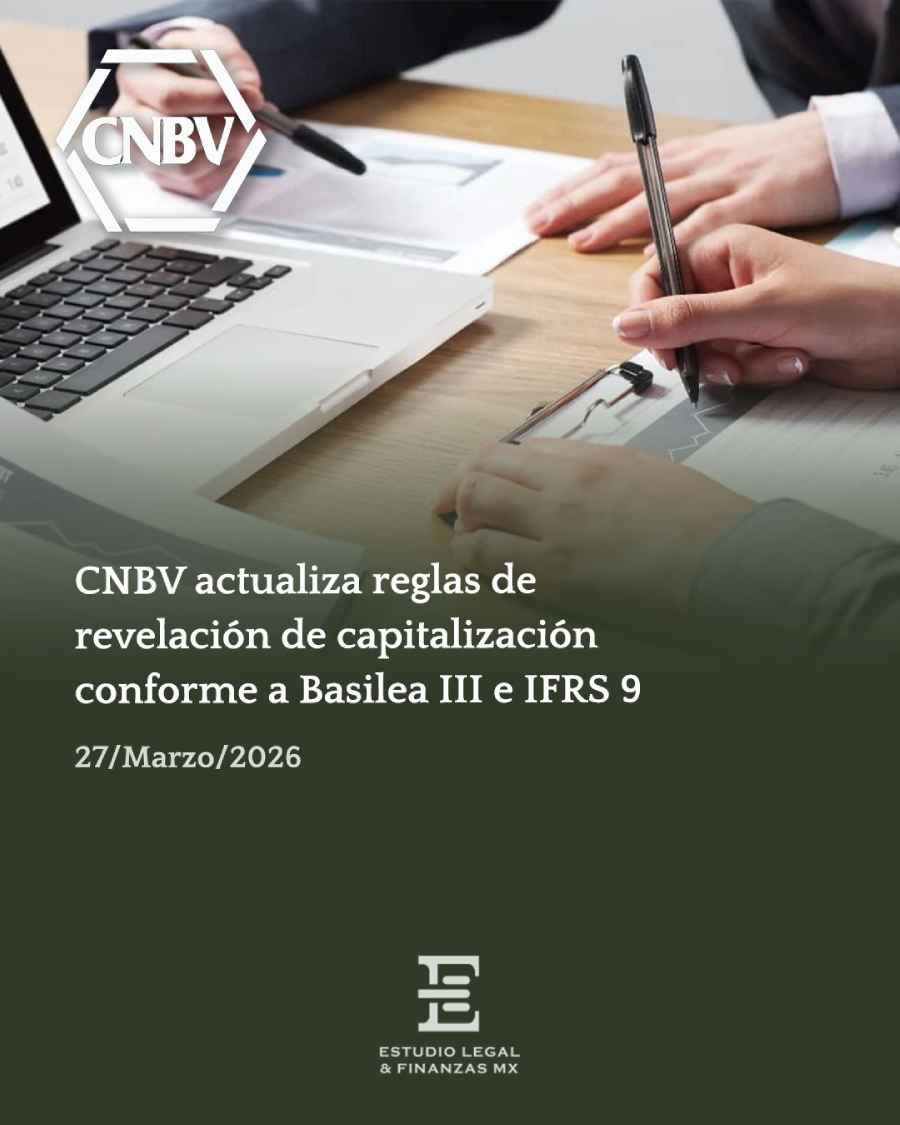 CNBV actualiza reglas de revelación de capitalización conforme a Basilea III e IFRS 9