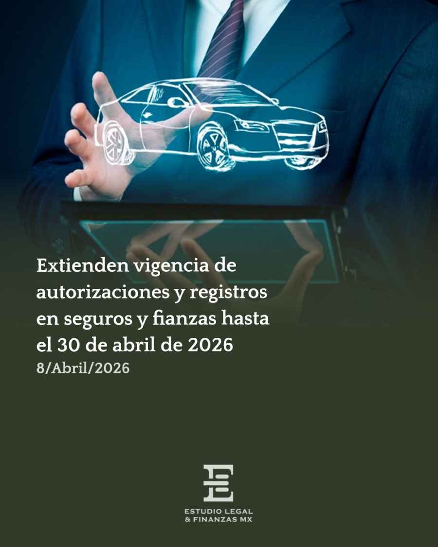 Extienden vigencia de autorizaciones y registros en seguros y fianzas hasta el 30 de abril de 2026