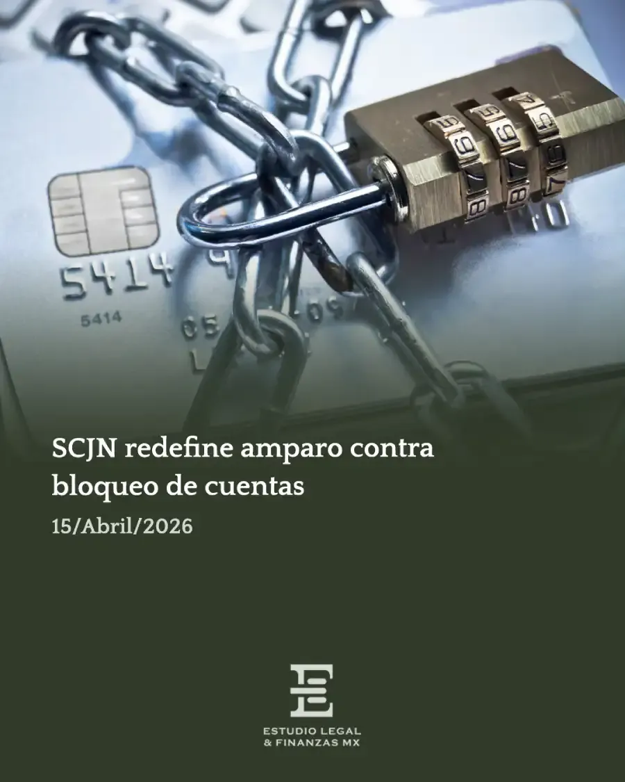 SCJN redefine amparo contra bloqueo de cuentas