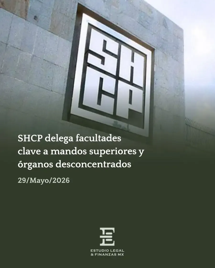 SHCP delega facultades clave a mandos superiores y órganos desconcentrados