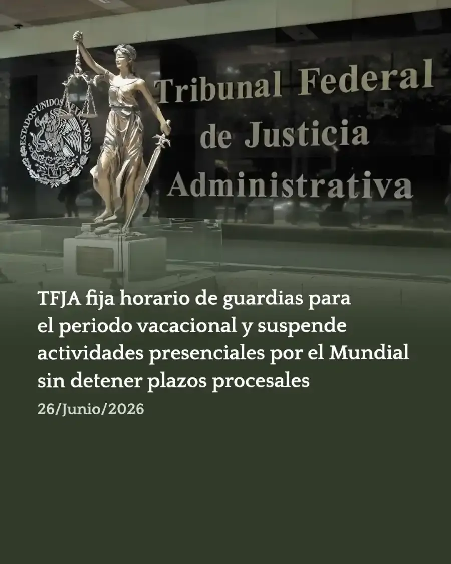 TFJA fija horario de guardias para el periodo vacacional y suspende actividades presenciales por el Mundial sin detener plazos procesales