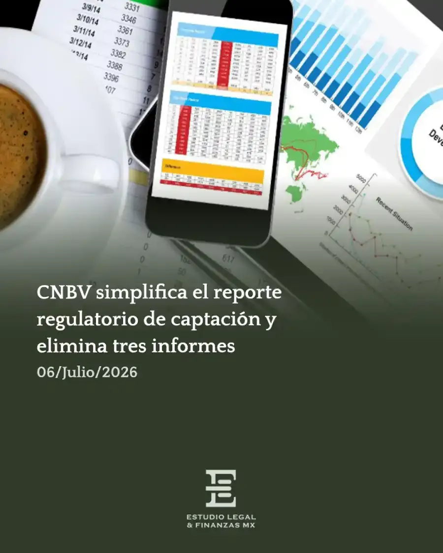 CNBV simplifica el reporte regulatorio de captación y elimina tres informes