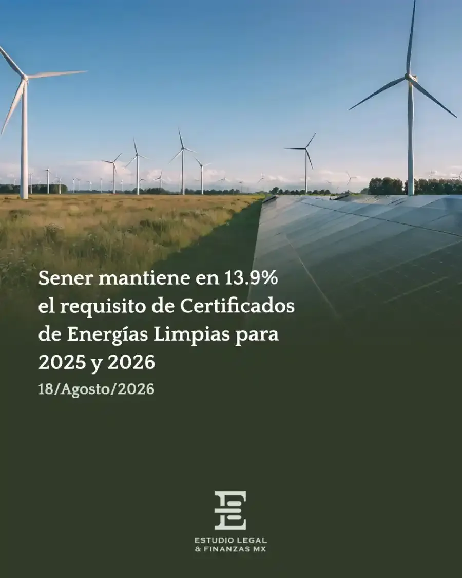 Sener mantiene en 13.9% el requisito de Certificados de Energías Limpias para 2025 y 2026