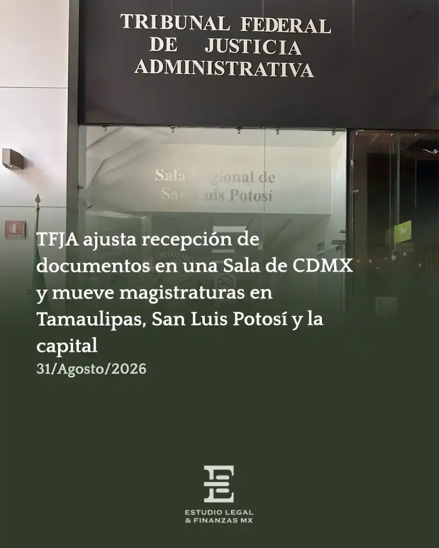 TFJA ajusta recepción de documentos en Sala de CDMX y mueve magistraturas en Tamaulipas, San Luis Potosí y la capital
