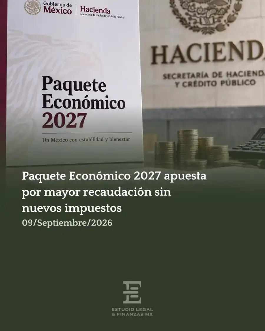 Paquete Económico 2027 apuesta por mayor recaudación sin nuevos impuestos. Hacienda endurecerá combate a evasión y factureras