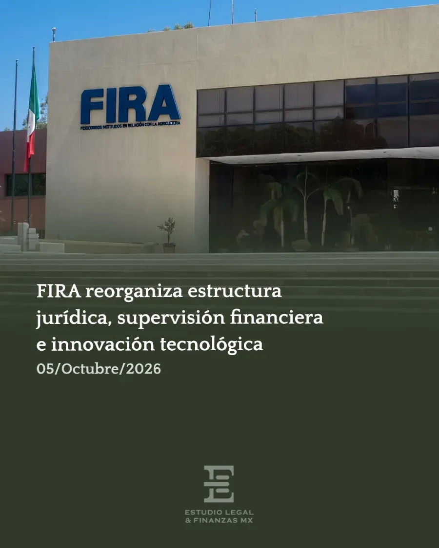 FIRA reorganiza estructura jurídica, supervisión financiera e innovación tecnológica